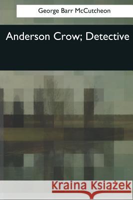 Anderson Crow, Detective George Barr McCutcheon 9781544053837