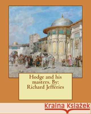 Hodge and his masters. By: Richard Jefferies Jefferies, Richard 9781544054209