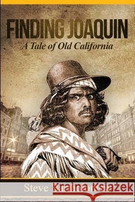 Finding Joaquin, a tale of Old California Bartholomew, Steve 9781544057682 Createspace Independent Publishing Platform