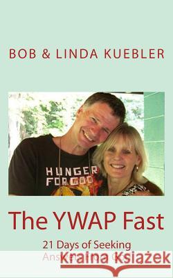 The YWAP Fast: 21 Days of Seeking Answers From God Kuebler, Linda 9781544058719 Createspace Independent Publishing Platform