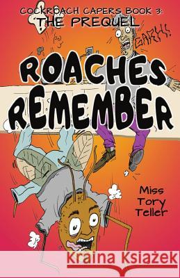 The Prequel Roaches Remember Miss Tory Teller 9781544059327