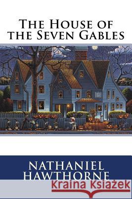 The House of the Seven Gables Nathaniel Hawthorne Nathaniel Hawthorne Paula Benitez 9781544060422 Createspace Independent Publishing Platform