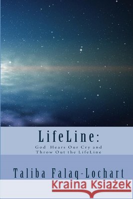 Lifeline: God Hears Our Cry and Throw Out the Lifeline Taliba Falaq 9781544061726