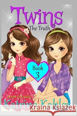 Books for Girls - TWINS: Book 3: The Truth Kahler, Katrina 9781544062129