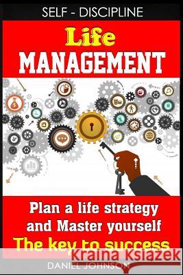 Self-discipline: Life management and Mastering yourself - The road to success (self-discipline and emotional control, self-discipline f Johnson, Daniel 9781544065014 Createspace Independent Publishing Platform