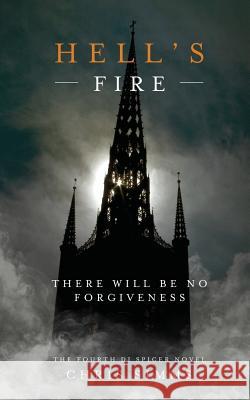 Hell's Fire: There Will Be No Forgiveness Chris Simms 9781544065434