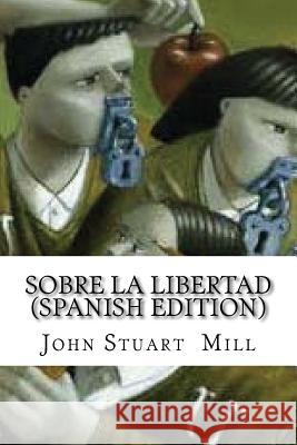 Sobre La Libertad John Stuart Mill 9781544065748 Createspace Independent Publishing Platform