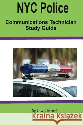 NYC Police Communications Technician Study Guide Lewis Morris 9781544065786 Createspace Independent Publishing Platform