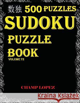 Sudoku: 500 Sudoku Puzzles(Easy, Medium, Hard, VeryHard)(SudokuPuzzleBook)Volume72*: *Sudoku puzzle book - master level sudoku Lopez, Champ 9781544067087 Createspace Independent Publishing Platform