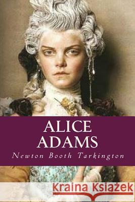 Alice Adams Newton Booth Tarkington Ravell 9781544067902 Createspace Independent Publishing Platform