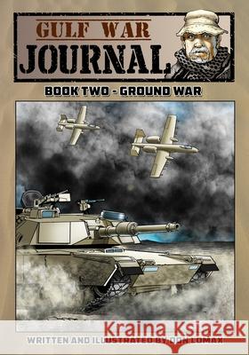 Gulf War Journal - Book Two: Ground War Don Lomax Don Lomax 9781544068046 Caliber Comics