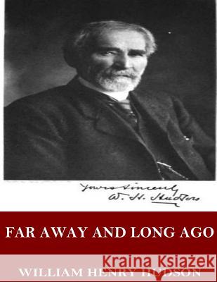 Far Away and Long Ago: A History of My Early Life William Henry Hudson 9781544068206 Createspace Independent Publishing Platform