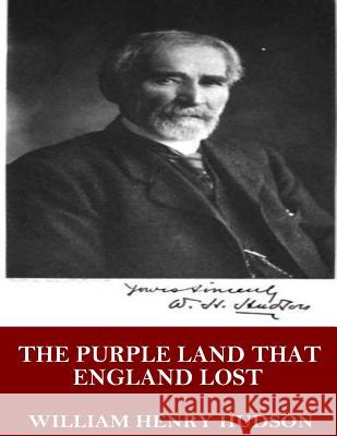 The Purple Land That England Lost William Henry Hudson 9781544068275 Createspace Independent Publishing Platform
