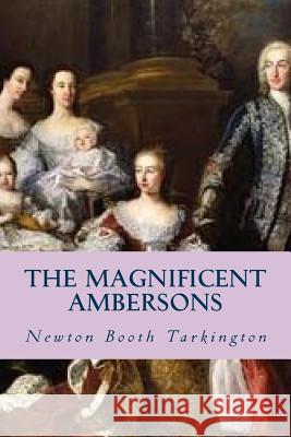 The Magnificent Ambersons Newton Booth Tarkington Ravell 9781544068503 Createspace Independent Publishing Platform