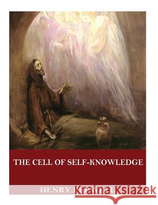 The Cell of Self-Knowledge: Seven Early English Mystical Treatises Henry Pepwell 9781544068947 Createspace Independent Publishing Platform