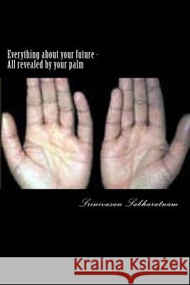 Everything about your future: All revealed by your palm Sabharatnam, Srinivasan 9781544069234