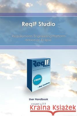 ReqIF Studio: Requirements Engineering Platform based on Eclipse Jastram, Michael 9781544069289 Createspace Independent Publishing Platform