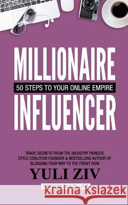 Millionaire Influencer: 50 Steps to Your Online Empire Yuli Ziv 9781544069388 Createspace Independent Publishing Platform