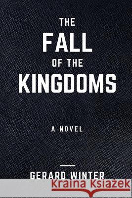The Fall Of The Kingdoms: The Epic Of The Lost Continent Winter, Gerard 9781544069418
