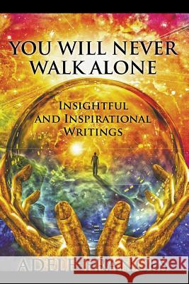 You Will Never Walk Alone: Insightful and Inspirational Writings Adele Frances 9781544070285