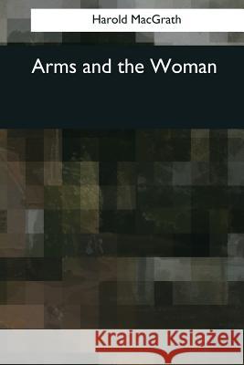 Arms and the Woman Harold Macgrath 9781544071015