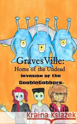 GravesVille: Home of the Undead - Invasion of the Gooblegabbers Hernandez, A. C. 9781544071343 Createspace Independent Publishing Platform