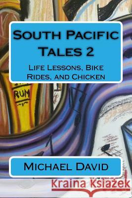 South Pacific Tales 2: Life Lessons, Bike Rides, and Chicken Michael David 9781544072371 Createspace Independent Publishing Platform