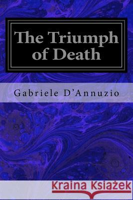 The Triumph of Death Gabriele D'Annuzio Arthur Hornblow 9781544072753