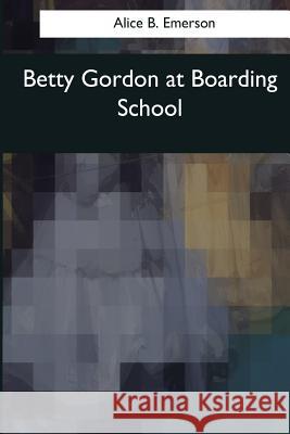 Betty Gordon at Boarding School Alice B. Emerson 9781544072890 Createspace Independent Publishing Platform