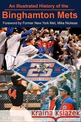 An Illustrated History of the Binghamton Mets Jim Maggiore Eileen Plunkett 9781544073316