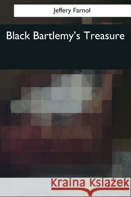 Black Bartlemy's Treasure Jeffery Farnol 9781544073439 Createspace Independent Publishing Platform
