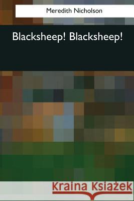 Blacksheep! Blacksheep! Meredith Nicholson 9781544073712 Createspace Independent Publishing Platform