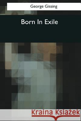 Born In Exile Gissing, George 9781544074092 Createspace Independent Publishing Platform