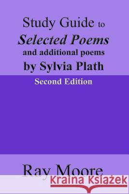 Study Guide to Selected Poems and additional poems by Sylvia Plath Moore M. a., Ray 9781544074122 Createspace Independent Publishing Platform