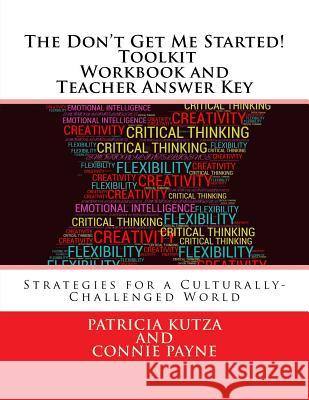 The Don't Get Me Started! Toolkit - Workbook and Teacher Answer Key: Strategies for a Culturally-Challenged World MS Patricia Kutza MS Connie Payne 9781544074214 Createspace Independent Publishing Platform
