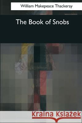 The Book of Snobs William Makepeace Thackeray 9781544074382 Createspace Independent Publishing Platform