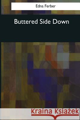 Buttered Side Down Edna Ferber 9781544074887 Createspace Independent Publishing Platform