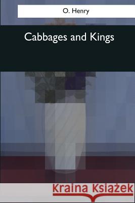 Cabbages and Kings O. Henry 9781544074993