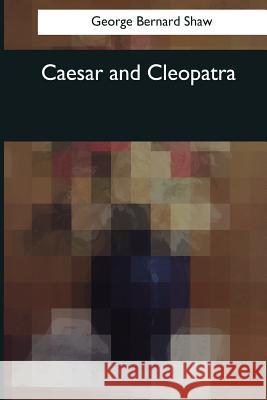 Caesar and Cleopatra George Bernard Shaw 9781544075266