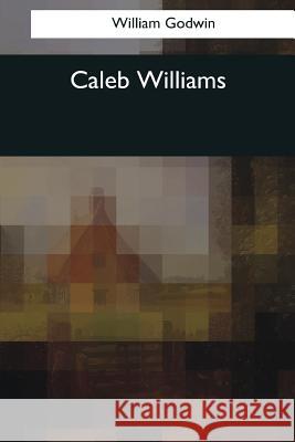 Caleb Williams William Godwin 9781544075365 Createspace Independent Publishing Platform