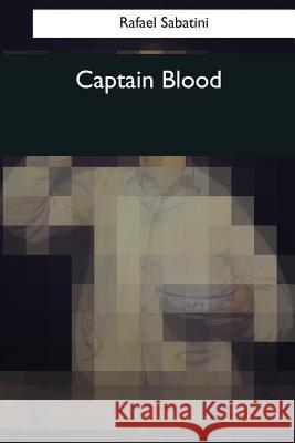 Captain Blood Rafael Sabatini 9781544076317 Createspace Independent Publishing Platform