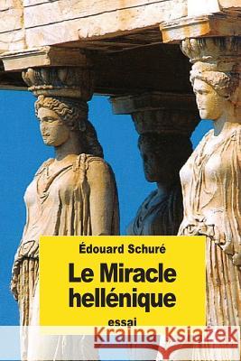 Le Miracle hellénique Schure, Edouard 9781544076973 Createspace Independent Publishing Platform