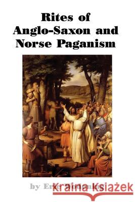Rites of Anglo-Saxon and Norse Paganism Eric Wodening 9781544077130 Createspace Independent Publishing Platform