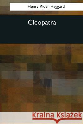 Cleopatra Henry Rider Haggard 9781544078083 Createspace Independent Publishing Platform