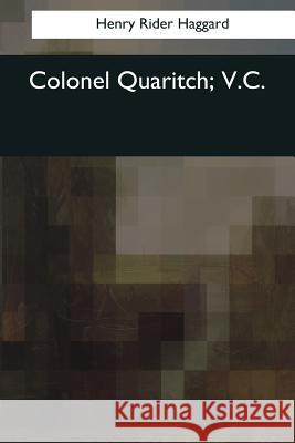 Colonel Quaritch, V.C. Henry Ride 9781544078250 Createspace Independent Publishing Platform