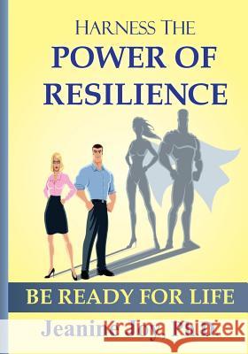 Harness the Power of Resilience: Be Ready for Life Jeanine Jo 9781544079226