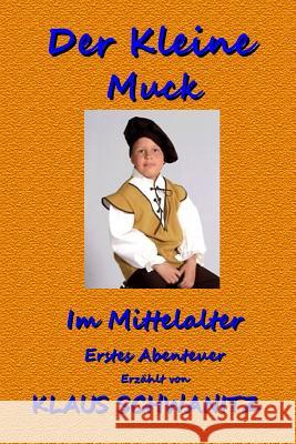 Der Kleine Muck: Bunte Abenteuer fuer Kinder wie Du und ich! Schwanitz, Klaus 9781544079233 Createspace Independent Publishing Platform