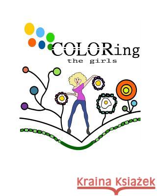 Coloring the Girls: Fun Girls to Color Your Worries Away Carole Blackmon 9781544079462