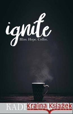 Ignite Kadee Carder 9781544080239 Createspace Independent Publishing Platform