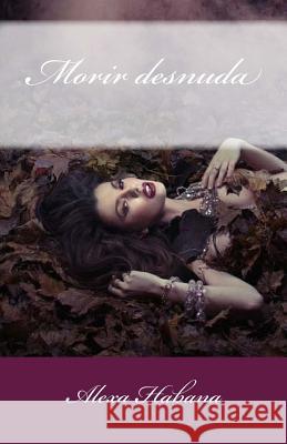 Morir desnuda American Project, Honoris- 9781544080741 Createspace Independent Publishing Platform